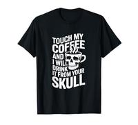 Touche Mon café et Je Le boirai dans Ton crâne T-Shirt