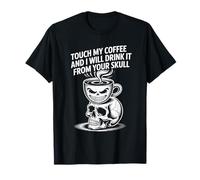 Touche Mon café et Je Le boirai dans Ton crâne T-Shirt