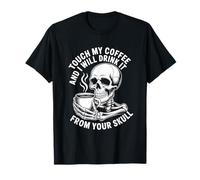 Touche Mon café et Je Le boirai dans Ton crâne T-Shirt