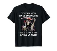 touche mon vin de bourgogne et tu verras s'il y a une vie T-Shirt