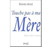 Touche pas à ma Mère, Marie Vierge, toujours - Daniel-Ange - Du Jubile - broché - Essai