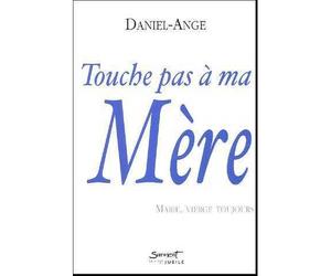 Touche pas à ma Mère, Marie Vierge, toujours - Daniel-Ange - Du Jubile - broché - Essai