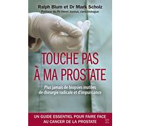Touche pas à ma prostate : Un guide essentiel pour faire face au cancer de la prostate