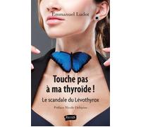Touche pas à ma thyroïde ! Le scandale du Lévothyrox - Emmanuel Ludot - Fauves Eds - broché - Guide