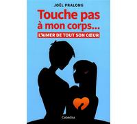 Touche pas a mon corps... l'aimer de tout son coeur L’aimer de tout son coeur - Joël Pralong - Cabedita - broché - Essai