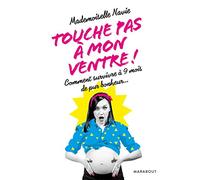 Touche pas à mon ventre !: Comment survivre à 9 mois de pur bonheur