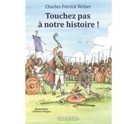 Touche Pas À Notre Histoire ! - L'histoire De France Telle Qu'on Ne L'apprend Plus