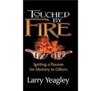 Touched by Fire Igniting a Passion for Ministry to Others - Larry Yeagley - TEACH Services Inc. - Livre en Anglais Larry YeagleyLarry Yeagley (Auteur)
