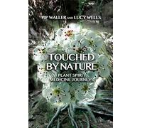 Touched by Nature: Plant Spirit Medicine Journeys