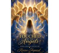 Touched by the Angels: When Heaven Found Me