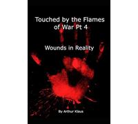 Touched by the Flames of War Part 4: Wounds in Reality
