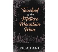 Touched by the Mature Mountain Man: A Grumpy-Sunshine Steamy Age Gap Instalove Romance