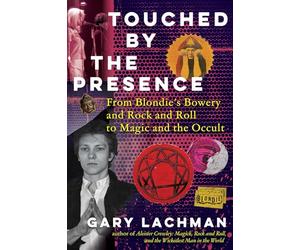 Touched by the Presence: From Blondie's Bowery and Rock and Roll to Magic and the Occult