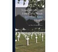 Touched With Fire Civil War Letters And Diary