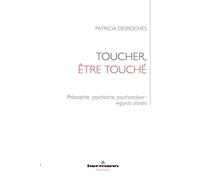 Toucher, être touché: Philosophie, psychiatrie, psychanalyse : regards croisés