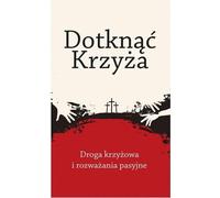 Toucher la Croix. Le chemin de croix et les méditations... - Ouvrage collectif (Literatur, Religion auf Polnisch)