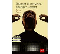 Toucher le cerveau, changer l'esprit: Psychochirurgie et psychotropes dans l'histoire des transformations technologiques du sujet
