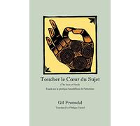 Toucher le Coeur du Sujet: Essais sur la pratique bouddhiste de l'attention