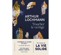 Toucher le vertige Arthur Lochmann (Auteur)