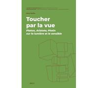 Toucher par la vue : Platon, Aristote, Plotin sur la lumière et le sensible