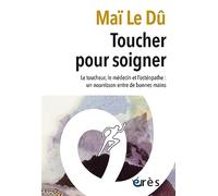 Toucher pour soigner: Le toucheur, le médecin et l'ostéopathe : un nourrisson entre de bonnes mains