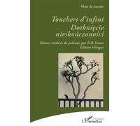 Touchers d’infini. Dotknięcie nieskończoności Édition bilingue - Maya De Lacoste - L'harmattan - broché - Poésie