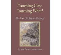 Touching Clay: Touching What?: The Use of Clay in Therapy