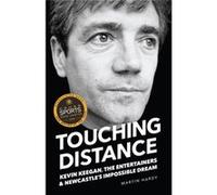 Touching Distance : Kevin Keegan, The Entertainers, And Newcastle'S Impossible Dream (Paperback) Martin Hardy, (Auteur)