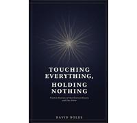 Touching Everything, Holding Nothing: Twelve Stories of the Extraordinary and the Alone