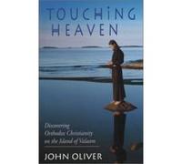 Touching Heaven, Discovering Orthodox Christianity on the Island of Valaam John Oliver (Auteur)