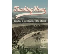 Touching Home Baseball and the Liberal-Republican Tradition in America - Mary Craig - University of Missouri - ebook (ePub) - Livre