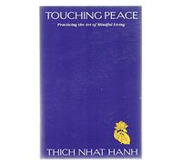 Touching Peace: Practicing the Art of Mindful Living