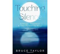 Touching Silence: Energy, Stillness & The Power To Heal