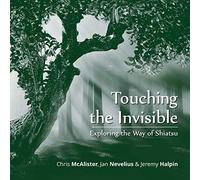 Touching the Invisible: Exploring the Way of Shiatsu
