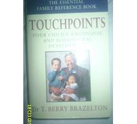 Touchpoints: Your Child's Emotional And Behavioral Development