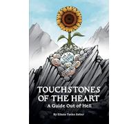 Touchstones of the Heart: A Guide Out of Hell