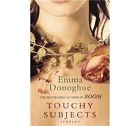 Touchy Subjects by Emma Donoghue Donoghue, Emma (Auteur)