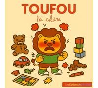 TOUFOU et la Colère - Histoire pour Enfants sur les Émotions - 2-5 ans: Comprendre et Maîtriser sa Colère avec Douceur