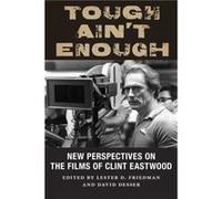 Tough Aint Enough Edited By David Desser , Edited By Lester D Friedman , Contributions By Lucy Bolton , Contributions By Murray Pomerance , Contributions By Jonathan Kirshner , Contributions By David 