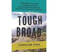 Tough Broad: From Bird-watching to Base Jumping-how Outdoor Adventure Improves Our Lives As We Age