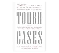 Tough Cases: Judges Tell the Stories of Some of the Hardest Decisions They’ve Ever Made