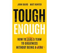 Tough Enough How to Lead a Team to Greatness Without Being a Jerk - John Baird - Basic Venture - ebook (ePub) - Livre