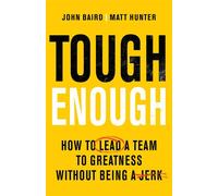 Tough Enough How to Lead a Team to Greatness Without Being a Jerk - John Baird - Macmillan Business - ebook (ePub) - Livre