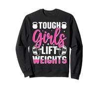 Tough Girls Lift Weights Motivational Fitness Sweatshirt