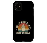 Tough Guys Don't Need Tonsils Post-Surgery Recovery |- Coque pour iPhone 11