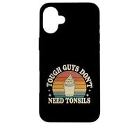 Tough Guys Don't Need Tonsils Post-Surgery Recovery |- Coque pour iPhone 16 Plus