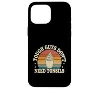 Tough Guys Don't Need Tonsils Post-Surgery Recovery |- Coque pour iPhone 16 Pro Max