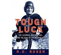 Tough Luck : Sid Luckman, Murder, Inc., and the Rise of the Modern NFL R D Rosen (Auteur)