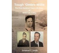 Tough 'Ombre Willie: The First Hundred Years' Life Story of Willie Lee Coffey