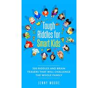 Tough Riddles for Smart Kids: 500 Riddles and Brain Teasers that Will Challenge the Whole Family